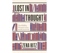 Lost in Thought – The Hidden Pleasures of an Intellectual Life – Princeton University Press