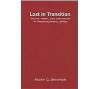 Lost in Transition: Youth, Work, and Instability in Postindustrial Japan Brinton, Mary C. (Auteur)