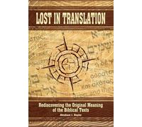 Lost In Translation: Rediscovering the Original Meaning of the Biblical Text
