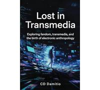 Lost in Transmedia: Exploring Fandom, Transmedia, and the Birth of Electronic Anthropology