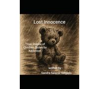 Lost Innocence: “True Stories of Children Stolen by Addiction”