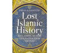 Lost Islamic History Firas Alkhateeb, (Auteur)