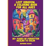Lost Kingdom. A Coloring Book for All Ages: 80+ Pages of Forgotten Realms to Color