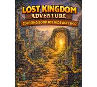 Lost Kingdom Adventure Coloring Book for Kids Ages 6-10: Explore Ancient Cities, Hidden Paths, Royal Ruins & Magical Kingdom Worlds
