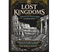 Lost Kingdoms Forgotten Civilizations Coloring Book: 30 Intricate Ruins & Ancient Architecture Designs on Black Background for Teens and Adults