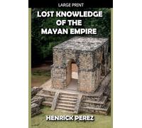 Lost Knowledge of the Mayan Empire