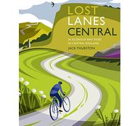 Lost Lanes Central England: 36 Glorious Bike Rides in Central England