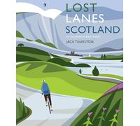 Lost Lanes Scotland: 36 Glorious Scottish Bike Rides
