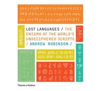 Lost Languages The Enigma of the World's Undeciphered Scripts /anglais