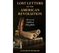 Lost Letters of the American Revolution Uncovered, Unfiltered, Unforgettable - Elizabeth Winslow - Elizabeth Winslow Publishing - ebook (ePub) - Livre