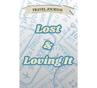 Lost & Loving It: A Travel Journal for Your Adventures - Guided Diary with Prompts, Keepsake Pages, and Bucket List Ideas