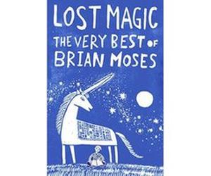 Lost Magic: The Very Best of Brian Moses - [Version Originale] Inconnu (Auteur)
