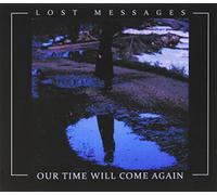 Lost Messages - Our Time Will Come Again [Import]