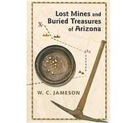 Lost Mines and Buried Treasures of Arizona W. C. Jameson (Auteur)