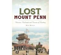 Lost Mount Penn Wineries Railroads and Resorts of Reading by Michael J Madaio Michael J Madaio (Auteur)