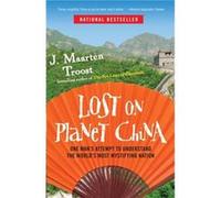Lost on Planet China by J. Maarten Troost J. Maarten Troost (Auteur)