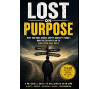 Lost on Purpose: Why You Feel Stuck, Empty, and Off-Track And the 30-Day Plan to Find Your Way Back