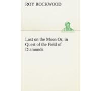 Lost On The Moon Or, In Quest Of The Field Of Diamonds