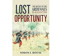 Lost Opportunity + Map Book: The Battle of the Ardennes 22 August 1914