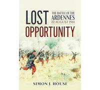 Lost Opportunity: The Battle of the Ardennes 22 August 1914