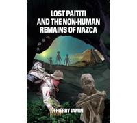 Lost Paititi and the Non human Remains of Nazca