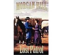 Lost Patrol: Legends of the West Trilogy Hill, Morgan (Auteur)