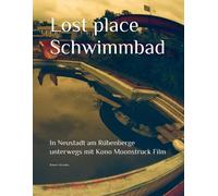 Lost Place Schwimmbad: In Neustadt Am Ruebenberge Unterwegs Mit Kono Moonstruck Film (The Lost Place Library. Galerie Fuer Kulturkommunikation - Die Lost Place Bibliothek. Galerie Fuer Kulturkommunika