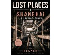 LOST PLACES I Shanghai - Das Schlachthaus: Die Geschichte eines Ortes, der seine Aufgabe verlor
