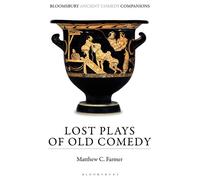 Lost Plays of Old Comedy - Matthew C. Farmer - Bloomsbury Academic - ebook (ePub) - Livre