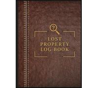 Lost Property Log Book: Keep Records of Lost and Found Items in Hotels, Schools, Businesses and Public Spaces