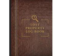Lost Property Log Book: Keep Records of Lost and Found Items in Hotels, Schools, Businesses and Public Spaces