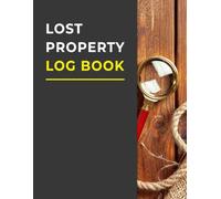 Lost Property Log Book: Keep Records of Lost and Found Items in Hotels, Schools, Businesses and Public Spaces