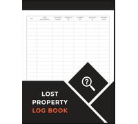 Lost Property Log Book: Keep Records of Lost and Found Items in Hotels, Schools, Businesses and Public Spaces