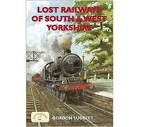 Lost Railways of South & West Yorkshire Gordon Suggitt (Auteur)