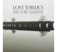 Lost relics - Die + cry + loathe