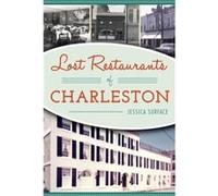Lost Restaurants of Charleston by Jessica Surface & Contributions by Reid Eric Surface Jessica Surface Contributions by Reid Eric Surface (Auteur)