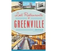 Lost Restaurants of Greenville by John M Nolan & Foreword by Mayor Knox White John M Nolan Foreword by Mayor Knox White (Auteur)