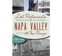 Lost Restaurants of Napa Valley and Their Recipes by Alexandria Brown Alexandria Brown (Auteur)