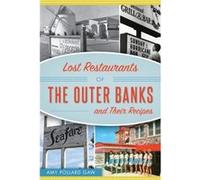 Lost Restaurants of the Outer Banks and Their Recipes by Amy Gaw Amy Gaw (Auteur)