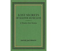 Lost Secrets of Master Musicians: A Window Into Genius