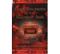 Lost Secrets of the Sacred Ark: Amazing Revelations of the Incredible Power of Gold