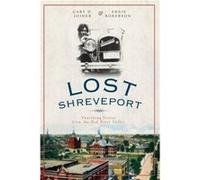 Lost Shreveport Vanishing Scenes from the Red River Valley by Gary D Joiner & Ernie Roberson Joiner, Gary D., Roberson, Ernie (Auteur)