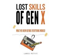 Lost Skills of Gen X: What We Knew Before Everything Worked