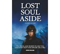 Lost Soul Aside Game Guide:: Tips, Tricks, and Secrets to Help You Own Every Fight and Explore Like a Pro