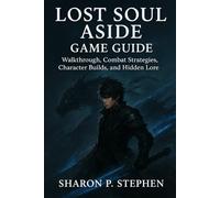 Lost Soul Aside Game Guide: Walkthrough, Combat Strategies, Character Builds, and Hidden Lore