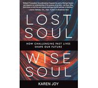 Lost Soul, Wise Soul: How challenging past lives shape our future