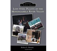 Lost Steel Plants Of The Monongahela River Valley