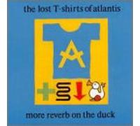 Lost T-Shirt of Atlantis - More Reverb on The Duck