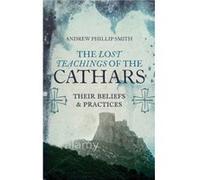 Lost Teachings of the Cathars by Andrew Philip Smith Inconnu (Auteur)
