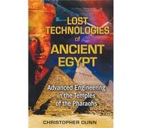 Lost Technologies of Ancient Egypt by Christopher Dunn Christopher Dunn (Auteur)
